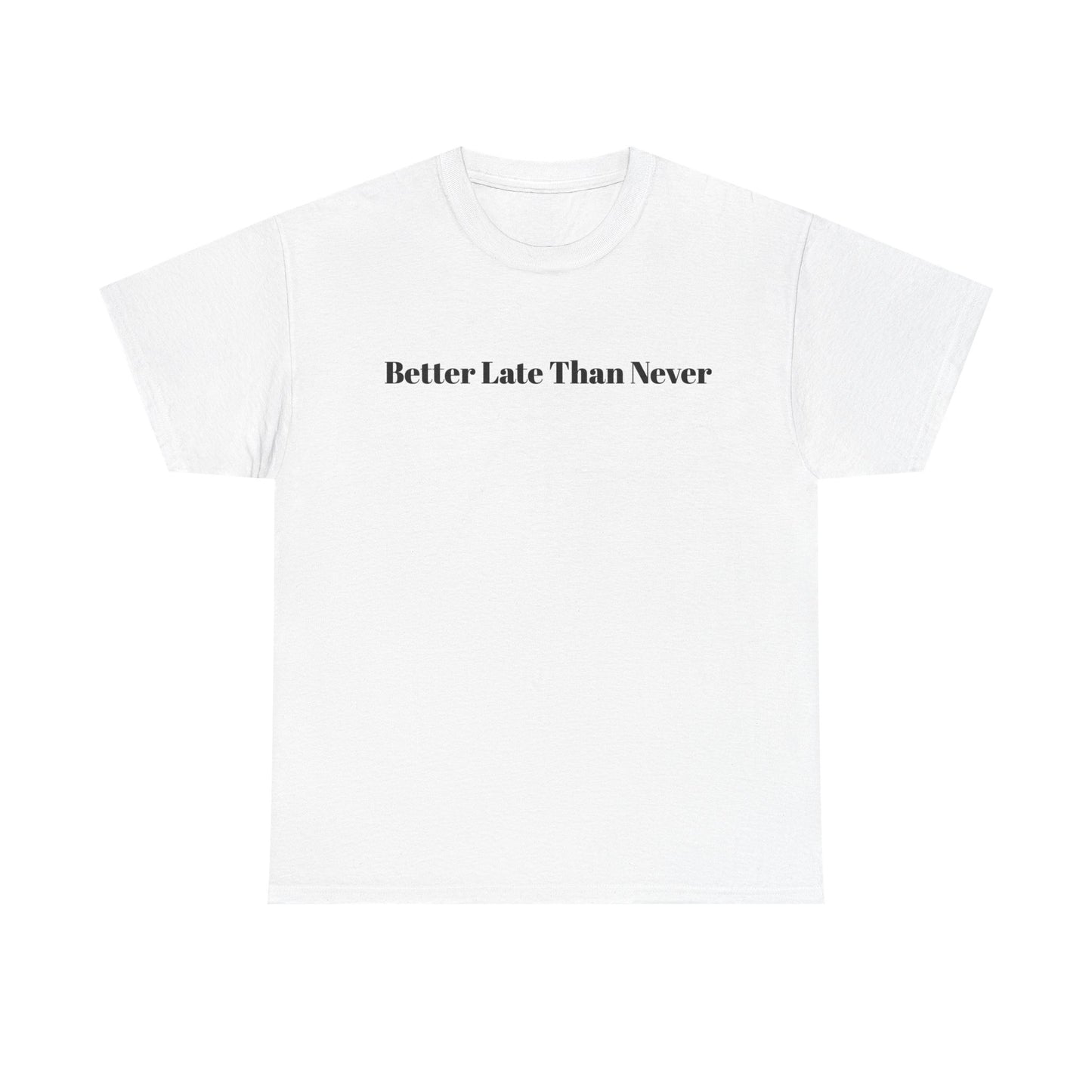 “Never Late Is Better” Bold Quote Tee – KAHLII Exclusive