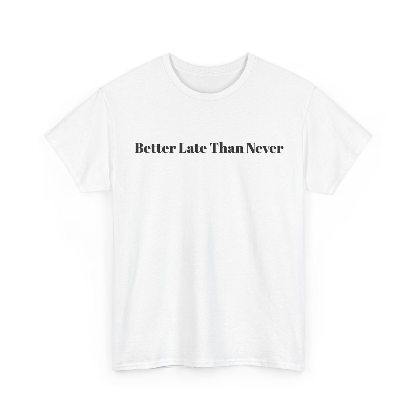 “Never Late Is Better” Bold Quote Tee – KAHLII Exclusive