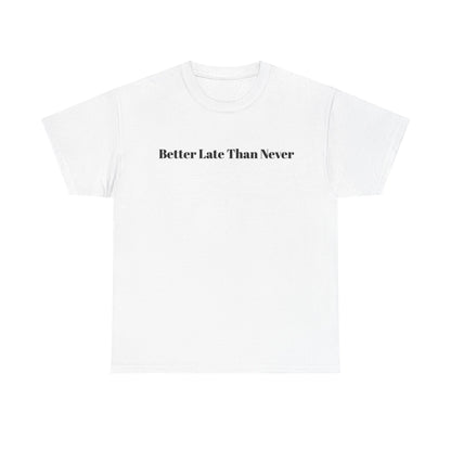 “Never Late Is Better” Bold Quote Tee – KAHLII Exclusive